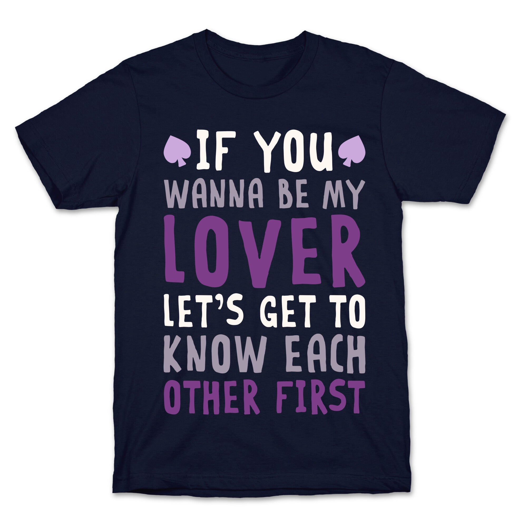 If You Wanna Be My Lover, Let's Get To Know Each Other First T-Shirt